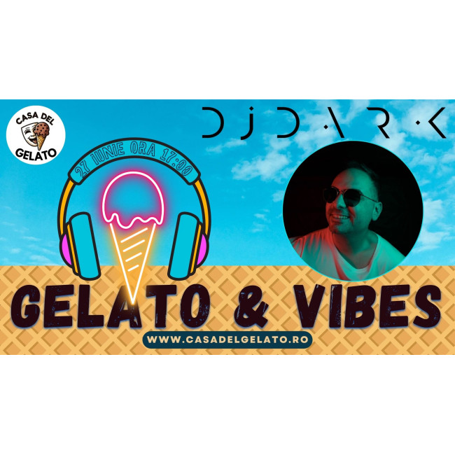 GELATO & VIBES cu DJ.DARK la CASA DEL GELATO